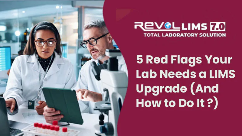 5 Red Flags Your Lab Needs a LIMS Upgrade