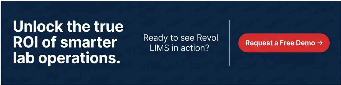 Unlock the true ROI of smarter lab operations. Ready to see Revol LIMS in action? Request a Free Demo